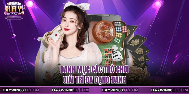 HAYWIN 21 Danh mục các trò chơi giải trí đa dạng đang