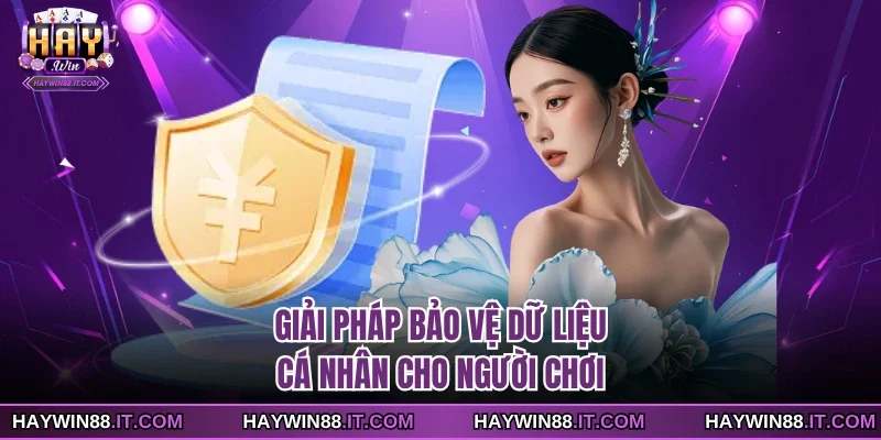 Chính Sách Riêng Tư 3 Giải pháp bảo vệ dữ liệu cá nhân cho người chơi