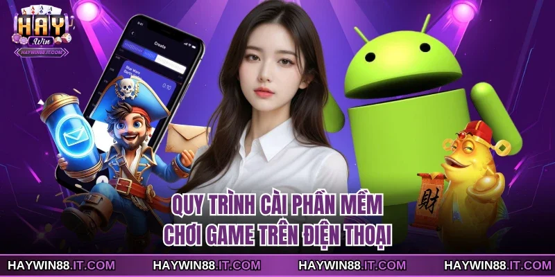 Tải Ứng Dụng Haywin 2 Quy trình cài phần mềm chơi game trên điện thoại