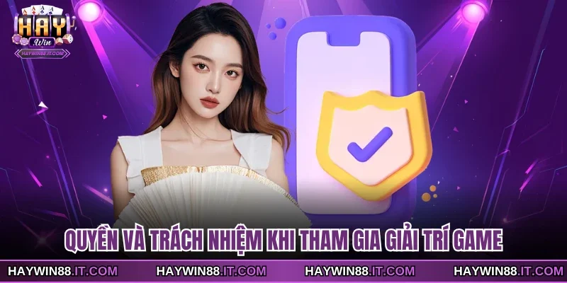 Chính Sách Riêng Tư 4 Quyền và trách nhiệm khi tham gia giải trí game