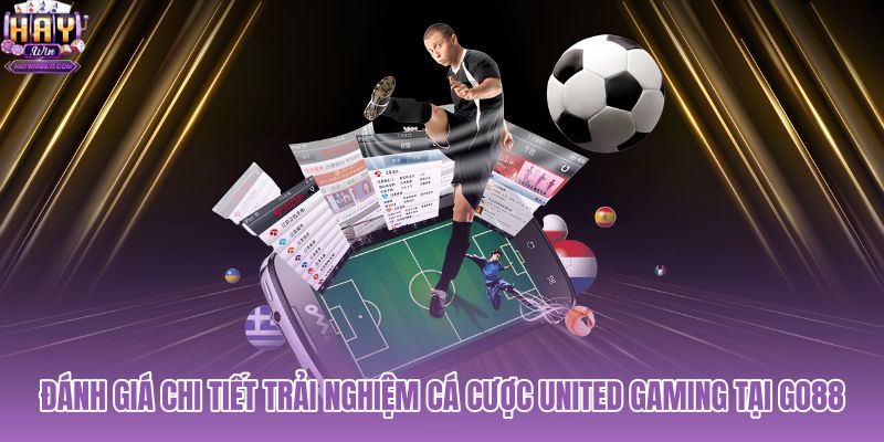 danh-gia-chi-tiet-trai-nghiem-ca-cuoc-united-gaming-tai-go88