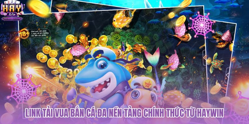 link-tai-vua-ban-ca-da-nen-tang-chinh-thuc-tu-haywin