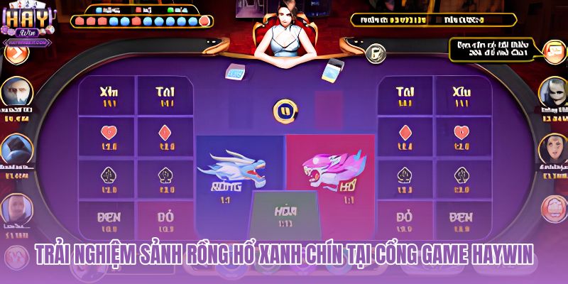 trai-nghiem-sanh-rong-ho-xanh-chin-tai-cong-game-haywin